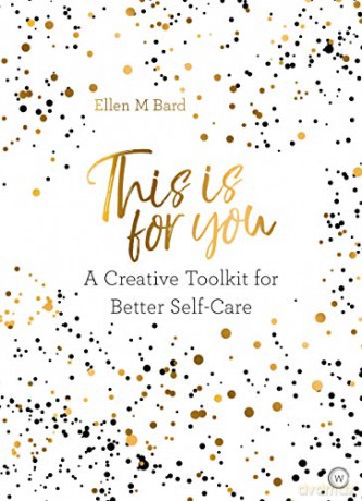 This is for You: A Creative Toolkit for Better Self Care - Ellen M Bard [KSIĄŻKA]