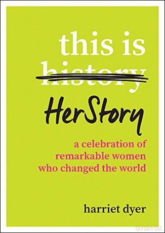 This Is HerStory: A Celebration of Remarkable Women Who Changed the World - Harriet Dyer [KSIĄŻKA]