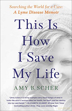 This Is How I Save My Life: Searching the World for a Cure: A Lyme Disease Memoir - Amy B. Scher [KSIĄŻKA]