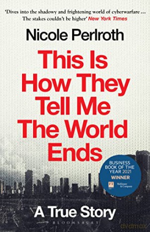 This Is How They Tell Me the World Ends: A True Story - Nicole Perlroth [KSIĄŻKA]