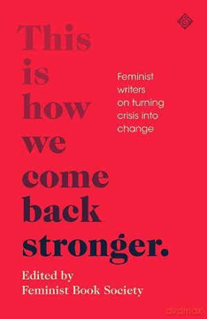 This Is How We Come Back Stronger: Feminist Writers On Turning Crisis Into Change [KSIĄŻKA]