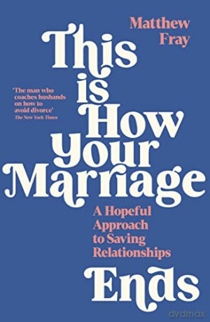 This is How Your Marriage Ends: A Hopeful Approach to Saving Relationships - Matthew Fray [KSIĄŻKA]