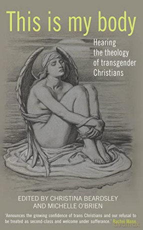 This is my body: Hearing the theology of transgender Christians - Christina Beardsley [KSIĄŻKA]