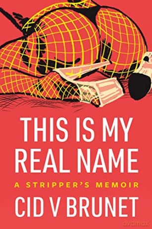 This Is My Real Name: A Stripper's Memoir - Brunet [KSIĄŻKA]