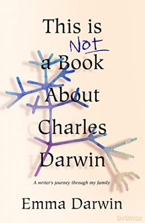 This is Not a Book About Charles Darwin: A writer's journey through my family - Emma Darwin [KSIĄŻKA]