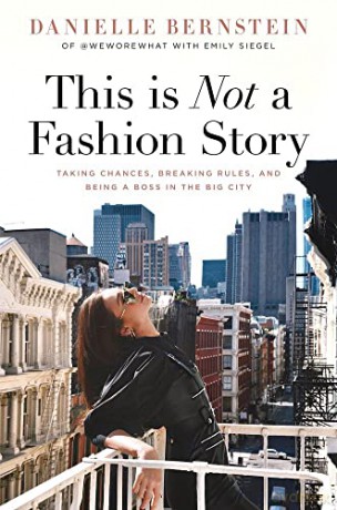 This is Not a Fashion Story: Taking Chances, Breaking Rules, and Being a Boss in the Big City - Danielle Bernstein [KSIĄŻKA]