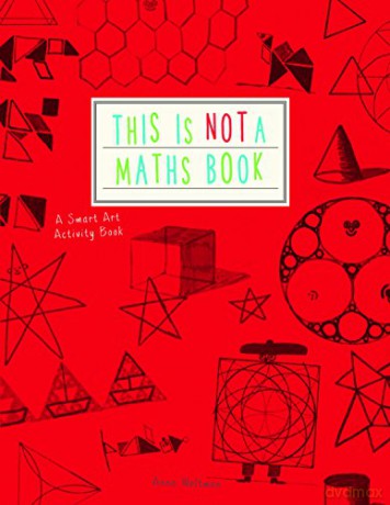 This is Not a Maths Book: A Smart Art Activity Book - Anna Weltman [KSIĄŻKA]
