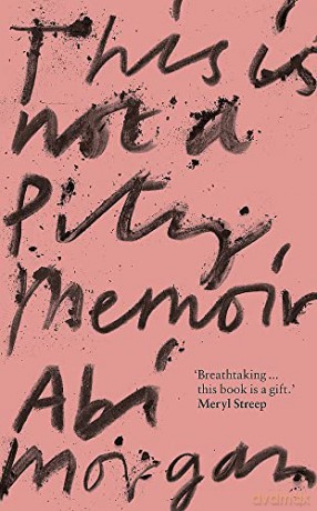 This is Not a Pity Memoir: The heartbreaking and life-affirming bestseller from the writer of The Split - Abi Morgan [KSIĄŻKA]