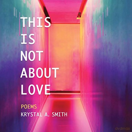 This is Not About Love: Poems - Krystal A. Smith [KSIĄŻKA]