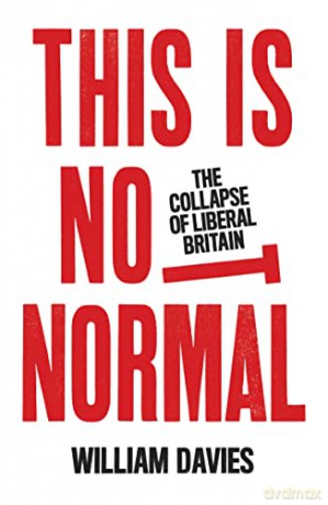 This is Not Normal: The Collapse of Liberal Britain - William Davies [KSIĄŻKA]
