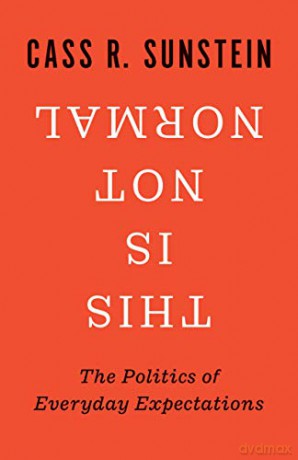 This Is Not Normal: The Politics of Everyday Expectations - Cass R. Sunstein [KSIĄŻKA]