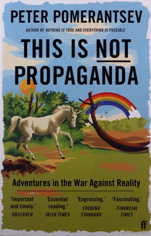 This Is Not Propaganda: Adventures in the War Against Reality - Peter Pomerantsev [KSIĄŻKA]