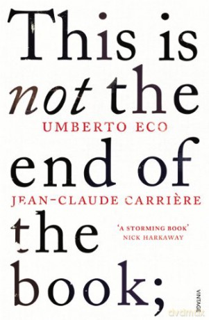 This is Not the End of the Book: A conversation curated by Jean-Philippe de Tonnac - Jean-Claude Carriere [KSIĄŻKA]