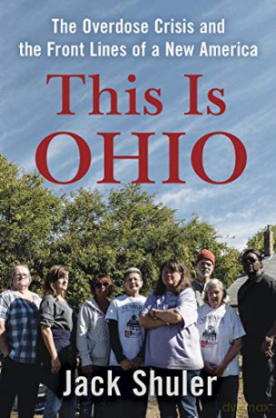 This Is Ohio: The Overdose Crisis and the Front Lines of a New America - Jack Shuler [KSIĄŻKA]