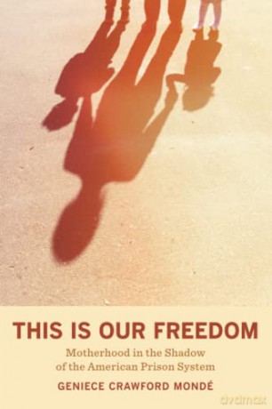 This is Our Freedom: Motherhood in the Shadow of the American Prison System - Monde [KSIĄŻKA]