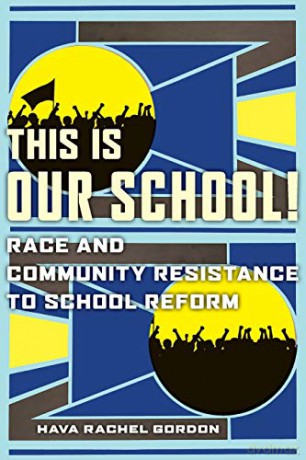 This Is Our School!: Race and Community Resistance to School Reform - Hava Rachel Gordon [KSIĄŻKA]