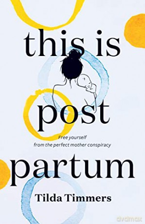 This is Postpartum: Free yourself from the perfect mother conspiracy - Tilda Timmers [KSIĄŻKA]