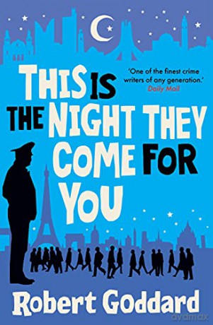 This is the Night They Come For You: Bestselling author of The Fine Art of Invisible Detection - Robert Goddard [KSIĄŻKA]