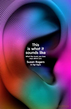 This Is What It Sounds Like: What the Music You Love Says About You - Dr. Susan Rogers [KSIĄŻKA]