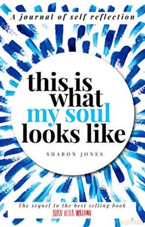 This is What My Soul Looks Like: The Burn After Writing Sequel. A Journal of Self Reflection.: 2 - Sharon Jones [KSIĄŻKA]