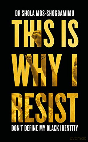 This is Why I Resist: Don't Define My Black Identity - Dr Shola Mos-Shogbamimu [KSIĄŻKA]