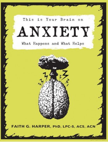 This Is Your Brain on Anxiety: What Happens and What Helps - Faith G Harper [KSIĄŻKA]