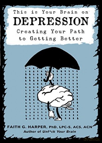 This Is Your Brain on Depression: Creating a Path to Getting Better - Faith G. Harper [KSIĄŻKA]