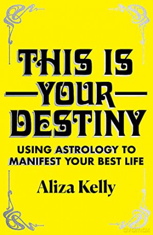 This Is Your Destiny: Using Astrology to Manifest Your Best Life - Aliza Kelly [KSIĄŻKA]