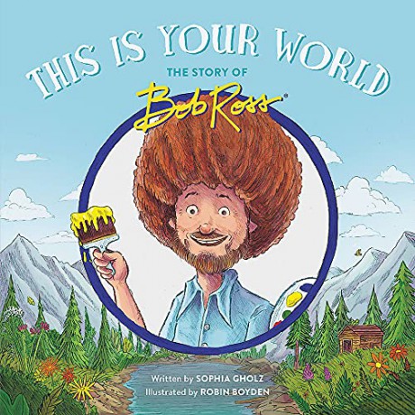 This Is Your World: The Story of Bob Ross - Sophia Gholz [KSIĄŻKA]