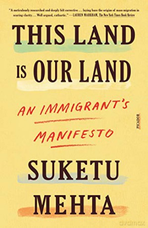 This Land Is Our Land: An Immigrant's Manifesto - Suketu Mehta [KSIĄŻKA]