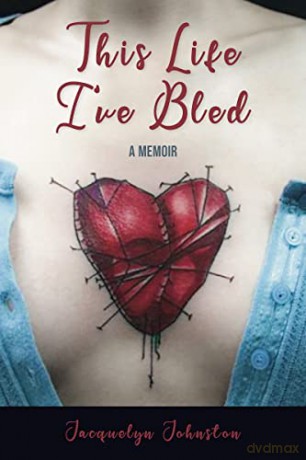This Life I've Bled: A Memoir - Jacquelyn Johnston [KSIĄŻKA]