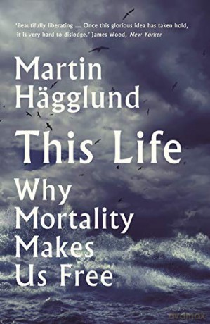 This Life: Why Mortality Makes Us Free - Martin Hägglund [KSIĄŻKA]
