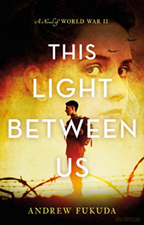 This Light Between Us: A Novel of World War II - Andrew Fukuda [KSIĄŻKA]