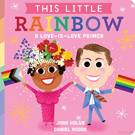 This Little Rainbow: A Love-Is-Love Primer - Joan Holub [KSIĄŻKA]