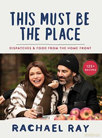 This Must Be the Place: Dispatches and Recipes from the Home Front - Rachael Ray [KSIĄŻKA]