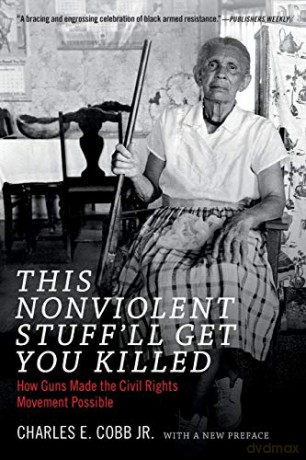 This Nonviolent Stuff'll Get You Killed: How Guns Made the Civil Rights Movement Possible - Charles E. Cobb [KSIĄŻKA]