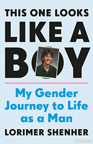 This One Looks Like a Boy: My Gender Journey to Life as a Man - Lorimer Shenher [KSIĄŻKA]