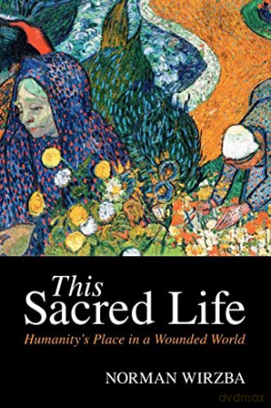 This Sacred Life: Humanity's Place in a Wounded World - Norman Wirzba [KSIĄŻKA]