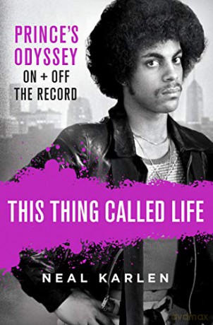 This Thing Called Life: Prince's Odyssey, on and Off the Record - Neal Karlen [KSIĄŻKA]