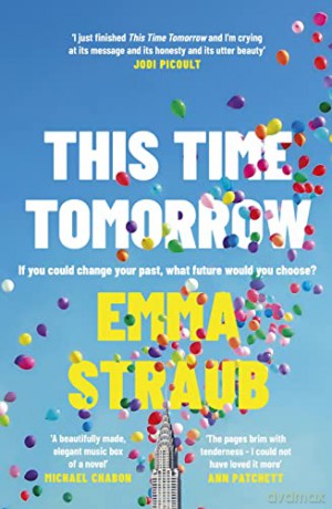 This Time Tomorrow: The tender and witty new novel from the New York Times bestselling author of All Adults Here - Emma Straub [KSIĄŻKA]