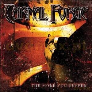 Carnal Forge: The More You Suffer [CD]