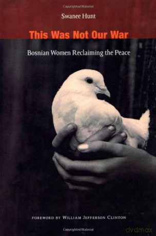 This Was Not Our War: Bosnian Women Reclaiming the Peace - Swanee Hunt [KSIĄŻKA]