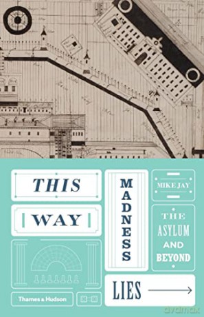 This Way Madness Lies: The Asylum and Beyond - Mike Jay [KSIĄŻKA]