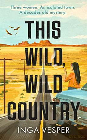 This Wild, Wild Country: New gripping mystery from the author of The Long, Long Afternoon - Inga Vesper [KSIĄŻKA]