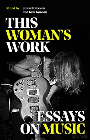 This Woman's Work: Essays on Music [KSIĄŻKA]