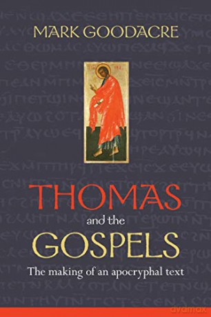 Thomas and the Gospels: The Making of an Apocryphal Text - Mark Goodacre [KSIĄŻKA]