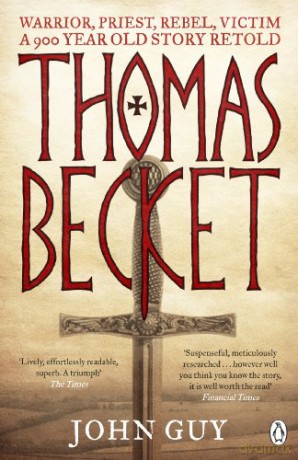 Thomas Becket: Warrior, Priest, Rebel, Victim: A 900-Year-Old Story Retold - John Guy [KSIĄŻKA]