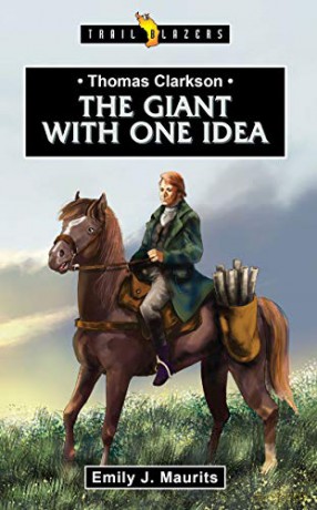 Thomas Clarkson: The Giant With One Idea (Trail Blazers) - Emily J. Maurits [KSIĄŻKA]