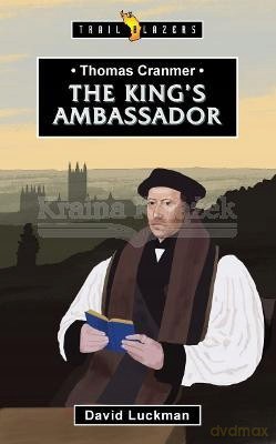 Thomas Cranmer: The King's Ambassador (Trail Blazers) - David Luckman [KSIĄŻKA]
