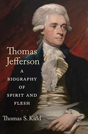 Thomas Jefferson: A Biography of Spirit and Flesh - Thomas S. Kidd [KSIĄŻKA]